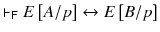 $$ \vdash _{\mathsf{F}} E\left[ A/p\right] \leftrightarrow E\left[ B/p\right] $$