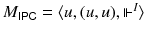 $$ M_{\mathsf{IPC}}= \langle u, (u,u), \Vdash ^{I} \rangle $$