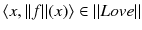 $$ \langle x, \Vert f\Vert (x) \rangle \in \Vert Love\Vert $$