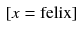 $$\begin{aligned}{}[x = \text {felix}] \end{aligned}$$