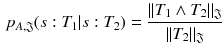 $$\begin{aligned} p_{A,\mathfrak {J}}(s: T_1 | s:T_2) = \frac{||T_1 \wedge T_2||_{\mathfrak {J}}}{||T_2||_{\mathfrak {J}}} \end{aligned}$$