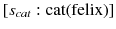 $$[s_{cat} : \text {cat}(\text {felix})]$$