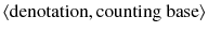 $$\langle \text {denotation},\text {counting base} \rangle $$