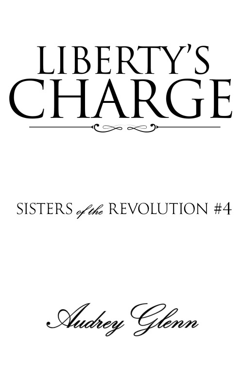 Liberty's Charge (Sisters of the Revolution #4 by Audrey Glenn