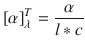 
$$ {\left[\alpha \right]}_{\lambda}^T=\frac{\alpha }{l\ast c} $$
