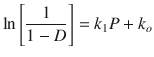 
$$ \ln \left[\frac{1}{1-D}\right]={k}_1P+{k}_o $$
