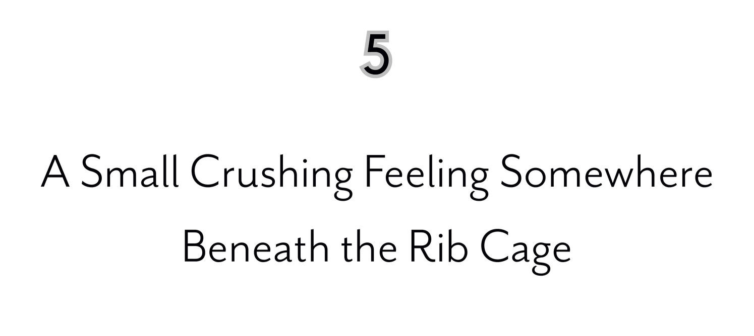 5 A Small Crushing Feeling Somewhere Beneath the Rib Cage