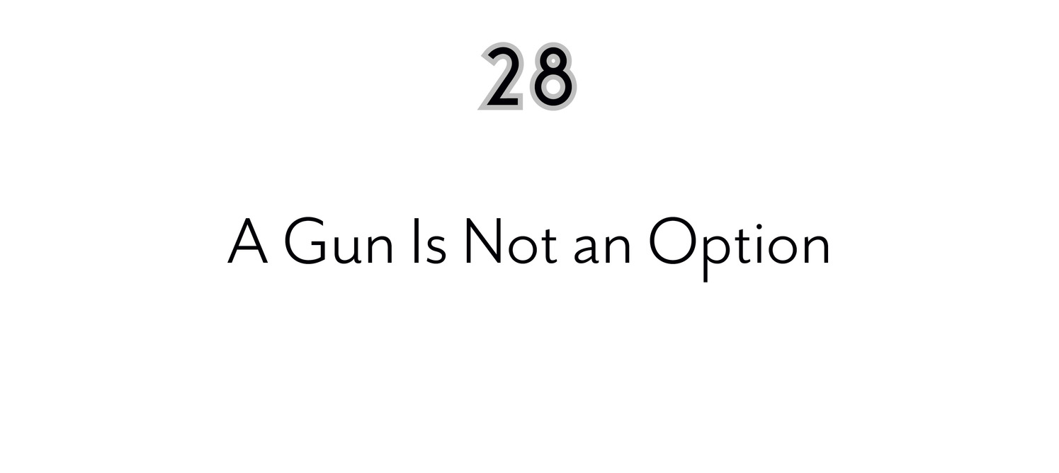 28 A Gun Is Not an Option