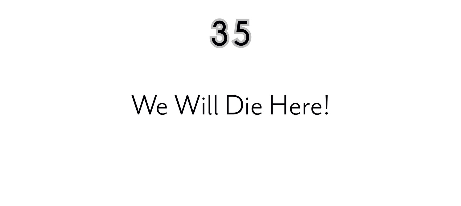 35 We Will Die Here!