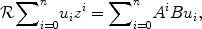 
$$\mathcal{R}{\sum \nolimits }_{i=0}^{n}{u}_{ i}{z}^{i} ={ \sum \nolimits }_{i=0}^{n}{A}^{i}B{u}_{ i},$$
