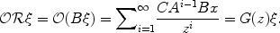 
$$\mathcal{O}\mathcal{R}\xi = \mathcal{O}(B\xi ) ={ \sum \nolimits }_{i=1}^{\infty }\frac{C{A}^{i-1}Bx} {{z}^{i}} = G(z)\xi.$$
