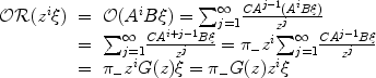 
$$\begin{array}{rcl} \mathcal{O}\mathcal{R}({z}^{i}\xi )& =&\mathcal{O}({A}^{i}B\xi ) ={ \sum \nolimits }_{j=1}^{\infty }\frac{C{A}^{j-1}({A}^{i}B\xi )} {{z}^{j}} \\ & =&{\sum \nolimits }_{j=1}^{\infty }\frac{C{A}^{i+j-1}B\xi } {{z}^{j}} = {\pi }_{-}{z}^{i}{ \sum \nolimits }_{j=1}^{\infty }\frac{C{A}^{j-1}B\xi } {{z}^{j}} \\ & =&{\pi }_{-}{z}^{i}G(z)\xi = {\pi }_{-}G(z){z}^{i}\xi \end{array}$$
