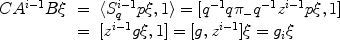 
$$\begin{array}{rcl} C{A}^{i-1}B\xi & =&\langle {S}_{ q}^{i-1}p\xi,1\rangle = [{q}^{-1}q{\pi }_{ -}{q}^{-1}{z}^{i-1}p\xi,1] \\ & =&[{z}^{i-1}g\xi,1] = [g,{z}^{i-1}]\xi = {g}_{i}\xi \end{array}$$
