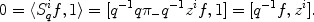 
$$0 =\langle {S}_{q}^{i}f,1\rangle = [{q}^{-1}q{\pi }_{ -}{q}^{-1}{z}^{i}f,1] = [{q}^{-1}f,{z}^{i}].$$
