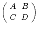 
$$\left (\begin{array}{c|c} A&B\\ C &D\\ \end{array} \right )$$
