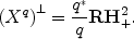 
$${ \left ({X}^{q}\right )}^{\perp } = \frac{{q}^{{_\ast}}} {q} \mathbf{R{H}_{+}^{2}}.$$
