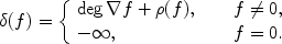 
$$\delta (f) = \left \{\begin{array}{lcl} \deg \nabla f + \rho (f),&&\quad f\neq 0,\\ - \infty, & &\quad f = 0.\\ \end{array} \right.$$
