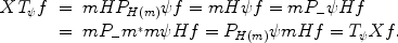 
$$\begin{array}{rcl} X{T}_{\psi }f & =&mH{P}_{H(m)}\psi f = mH\psi f = m{P}_{-}\psi Hf \\ & =&m{P}_{-}{m}^{{_\ast}}m\psi Hf = {P}_{H(m)}\psi mHf = {T}_{\psi }Xf.\end{array}$$
