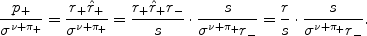 
$$\frac{{p}_{+}} {{\sigma }^{\nu +{\pi }_{+}}} = \frac{{r}_{+}{\hat{r}}_{+}} {{\sigma }^{\nu +{\pi }_{+}}} = \frac{{r}_{+}{\hat{r}}_{+}{r}_{-}} {s} \cdot \frac{s} {{\sigma }^{\nu +{\pi }_{+}}{r}_{-}} = \frac{r} {s} \cdot \frac{s} {{\sigma }^{\nu +{\pi }_{+}}{r}_{-}}.$$
