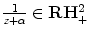 
$$\frac{1} {z+\alpha } \in \mathbf{R{H}_{+}^{2}}$$
