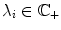 
$${\lambda }_{i} \in {\mathbb{C}}_{+}$$
