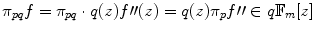 
$${\pi }_{pq}f = {\pi }_{pq} \cdot q(z)f\prime\prime(z) = q(z){\pi }_{p}f\prime\prime \in q{\mathbb{F}}_{m}[z]$$
