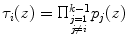 
$${\tau }_{i}(z) = {\Pi }_{{ j=1 \atop j\neq i} }^{k-1}{p}_{j}(z)$$
