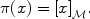 
$$\pi (x) = {[x]}_{\mathcal{M}}.$$
