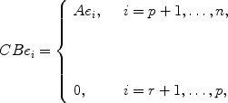 
$$CB{e}_{i} = \left \{\begin{array}{lcl} A{e}_{i},& &i = p + 1,\ldots,n,\\ &\mbox{ }\\ \\ \\ 0, & &i = r + 1,\ldots,p,\\ \end{array} \right.$$
