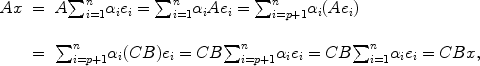 
$$\begin{array}{rcl} Ax& =&A{\sum \nolimits }_{i=1}^{n}{\alpha }_{i}{e}_{i} ={ \sum \nolimits }_{i=1}^{n}{\alpha }_{i}A{e}_{i} ={ \sum \nolimits }_{i=p+1}^{n}{\alpha }_{i}(A{e}_{i})\\ & &\mbox{ } \\ & =&{\sum \nolimits }_{i=p+1}^{n}{\alpha }_{i}(CB){e}_{i} = CB{\sum \nolimits }_{i=p+1}^{n}{\alpha }_{i}{e}_{i} = CB{\sum \nolimits }_{i=1}^{n}{\alpha }_{i}{e}_{i} = CBx,\\ \end{array}$$
