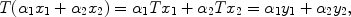 
$$T({\alpha }_{1}{x}_{1} + {\alpha }_{2}{x}_{2}) = {\alpha }_{1}T{x}_{1} + {\alpha }_{2}T{x}_{2} = {\alpha }_{1}{y}_{1} + {\alpha }_{2}{y}_{2},$$
