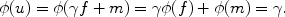 
$$\phi (u) = \phi (\gamma f + m) = \gamma \phi (f) + \phi (m) = \gamma.$$
