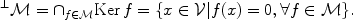 
$${\mbox{ }}^{\perp }\mathcal{M} = {\cap }_{ f\in \mathcal{M}}\mathrm{Ker}\,f =\{ x \in \mathcal{V}\vert f(x) = 0,\forall f \in \mathcal{M}\}.$$
