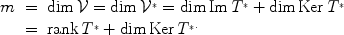 
$$\begin{array}{rcl} m& =&\dim \mathcal{V} =\dim {\mathcal{V}}^{{_\ast}} =\dim \mathrm{Im}\,{T}^{{_\ast}} +\dim \mathrm{Ker}\,{T}^{{_\ast}} \\ & =&\mathrm{rank\,}{T}^{{_\ast}} +\dim \mathrm{Ker}\,{T}^{{_\ast}.}\\ \end{array}$$
