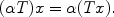 
$$(\alpha T)x = \alpha (Tx).$$
