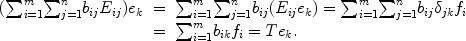 
$$\begin{array}{rcl} ({\sum \nolimits }_{i=1}^{m}{ \sum \nolimits }_{j=1}^{n}{b}_{ij}{E}_{ij}){e}_{k}& =&{\sum \nolimits }_{i=1}^{m}{ \sum \nolimits }_{j=1}^{n}{b}_{ij}({E}_{ij}{e}_{k}) ={ \sum \nolimits }_{i=1}^{m}{ \sum \nolimits }_{j=1}^{n}{b}_{ij}{\delta }_{jk}{f}_{i} \\ & =&{\sum \nolimits }_{i=1}^{m}{b}_{ik}{f}_{i} = T{e}_{k}.\end{array}$$
