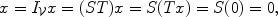 
$$x = {I}_{\mathcal{V}}x = (ST)x = S(Tx) = S(0) = 0,$$
