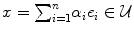 
$$x ={ \sum \nolimits }_{i=1}^{n}{\alpha }_{i}{e}_{i} \in \mathcal{U}$$
