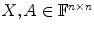 
$$X,A \in {\mathbb{F}}^{n\times n}$$
