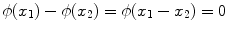 
$$\phi ({x}_{1}) - \phi ({x}_{2}) = \phi ({x}_{1} - {x}_{2}) = 0$$
