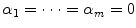 
$${\alpha }_{1} = \cdots = {\alpha }_{m} = 0$$
