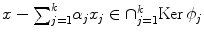 
$$x -{\sum \nolimits }_{j=1}^{k}{\alpha }_{j}{x}_{j} \in {\cap }_{j=1}^{k}\mathrm{Ker}\,{\phi }_{j}$$
