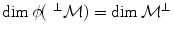 
$$\dim \phi ({\mbox{ }}^{\perp }\mathcal{M}) =\dim {\mathcal{M}}^{\perp }$$
