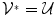 
$${\mathcal{V}}^{{_\ast}} = \mathcal{U}$$
