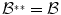 
$${\mathcal{B}}^{{_\ast}{_\ast}} = \mathcal{B}$$
