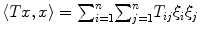 
$$\langle Tx,x\rangle ={ \sum \nolimits }_{i=1}^{n}{ \sum \nolimits }_{j=1}^{n}{T}_{ij}{\xi }_{i}{\xi }_{j}$$
