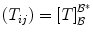 
$$({T}_{ij}) = {[T]}_{\mathcal{B}}^{{\mathcal{B}}^{{_\ast}} }$$
