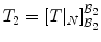 
$${T}_{2} = {[T{\vert }_{N}]}_{{\mathcal{B}}_{2}}^{{\mathcal{B}}_{2}}$$
