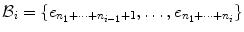 
$${\mathcal{B}}_{i} =\{ {e}_{{n}_{1}+\cdots +{n}_{i-1}+1},\ldots,{e}_{{n}_{1}+\cdots +{n}_{i}}\}$$
