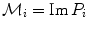 
$${\mathcal{M}}_{i} = \mathrm{Im}\,{P}_{i}$$
